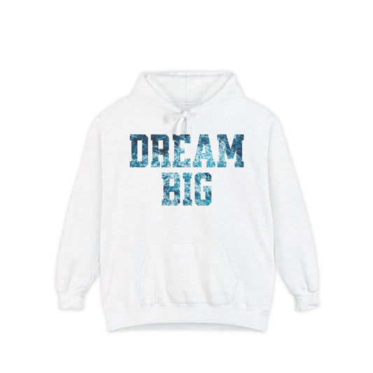 Dream Big Garment-Dyed Hoodie | Cozy Unisex Hoodie for Inspiration & Motivation, Perfect for Gifting, Warmth & Style