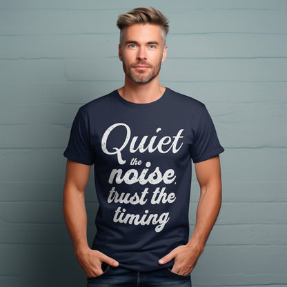 Motivational Quote Unisex T-Shirt - Quiet the Noise, Trust the Timing